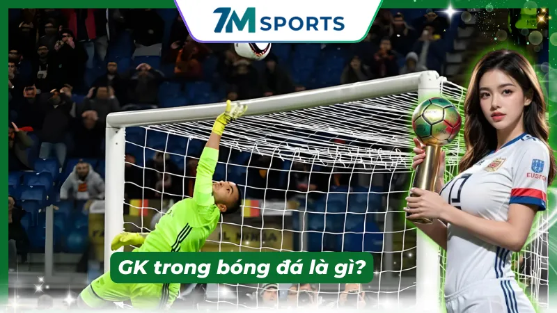 Đôi nét về GK trong bóng đá