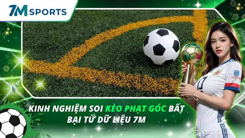 Phân Tích Kèo Phạt Góc Trong Bóng Đá Hiện Đại