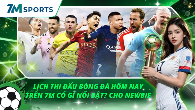 Lịch Thi Đấu Bóng Đá Hôm Nay Trên 7M Có Gì Nổi Bật?