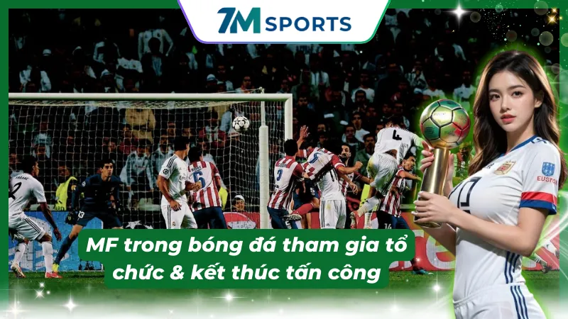 MF trong bóng đá tham gia kiến tạo dứt điểm