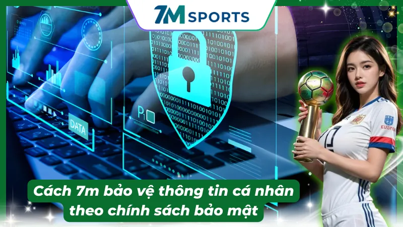 Cách 7M bảo vệ và quản lý dữ liệu truy cập